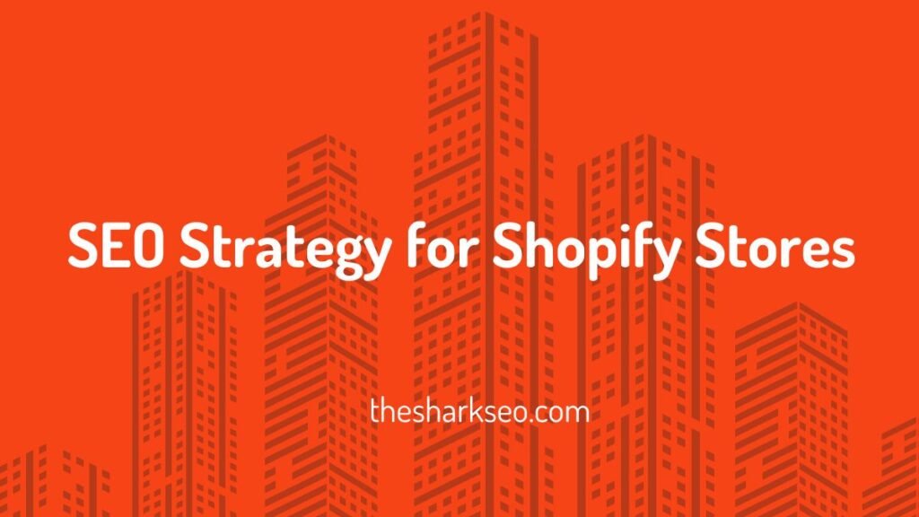 SEO Strategy for Shopify Stores