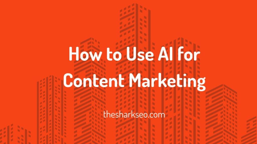 How to Use AI for Content Marketing