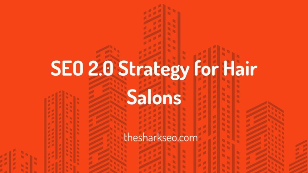 SEO 2.0 Strategy for Hair Salons