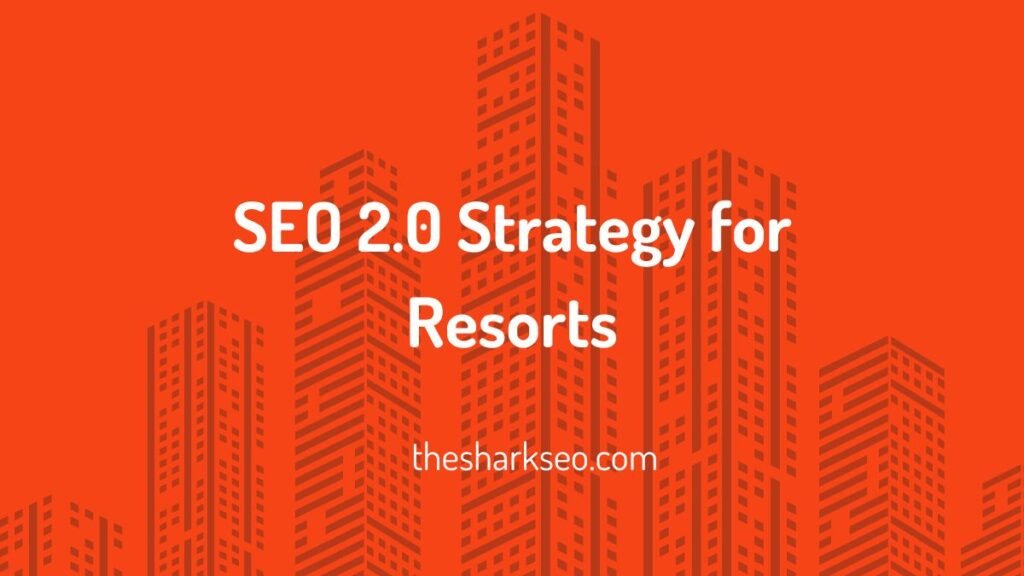 SEO 2.0 Strategy for Resorts