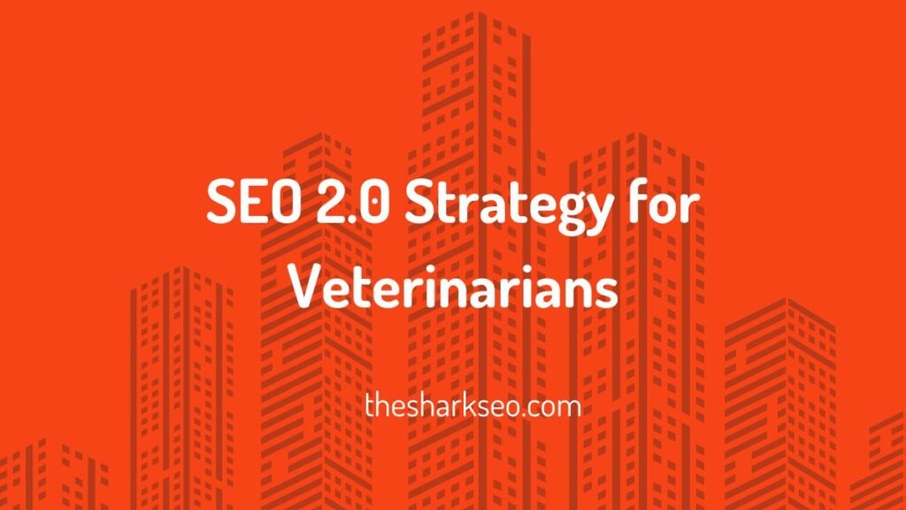 SEO 2.0 Strategy for Veterinarians