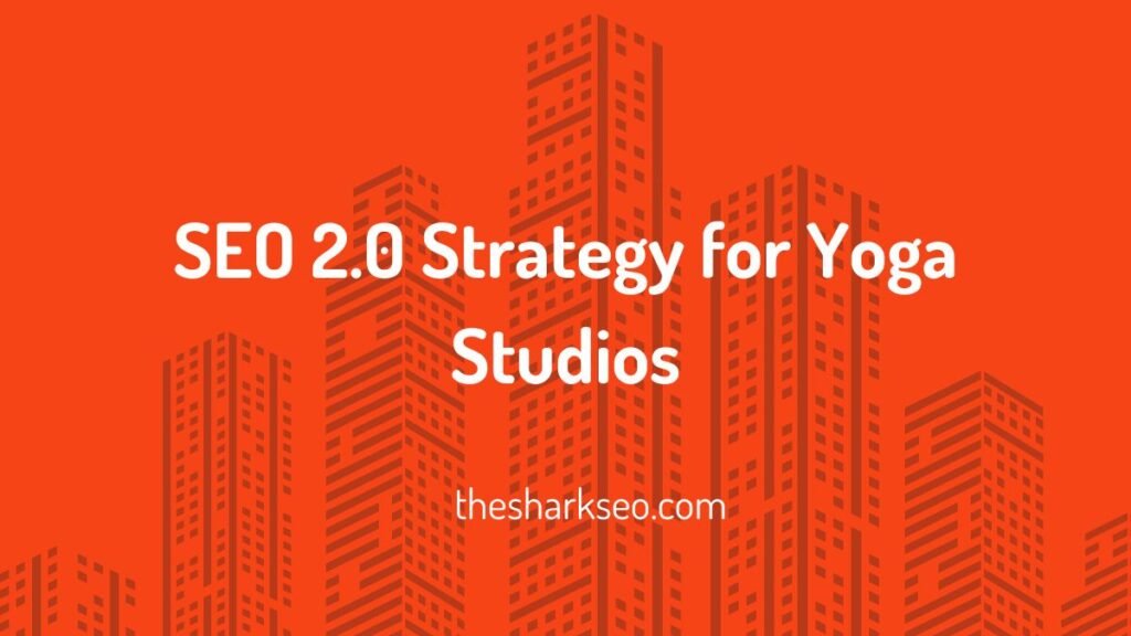 SEO 2.0 Strategy for Yoga Studios