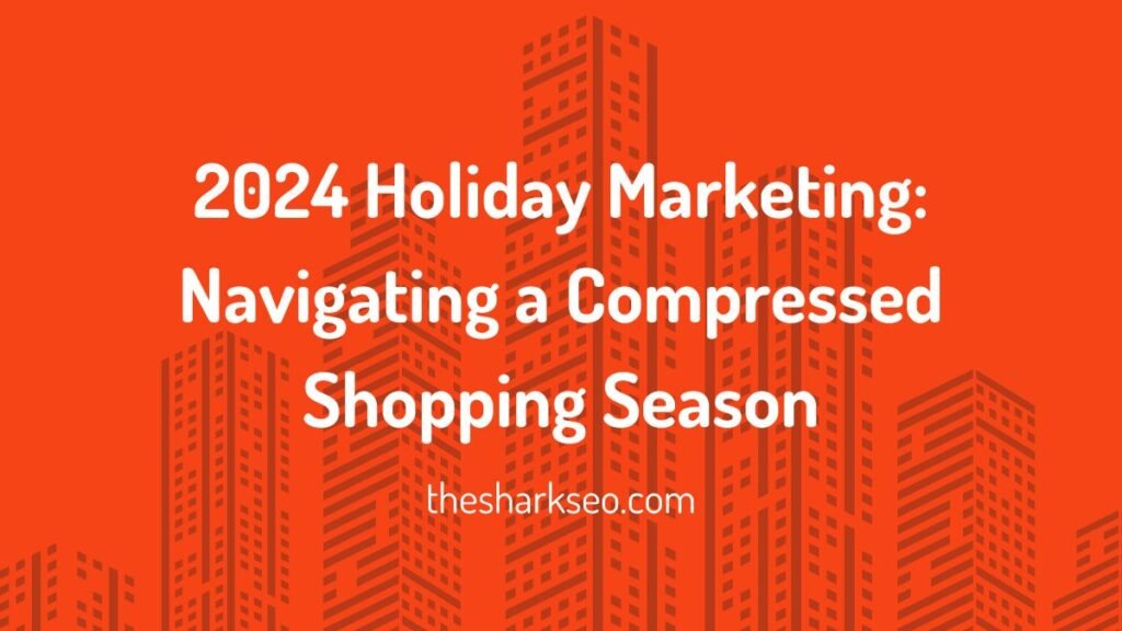 2024 Holiday Marketing Navigating a Compressed Shopping Season