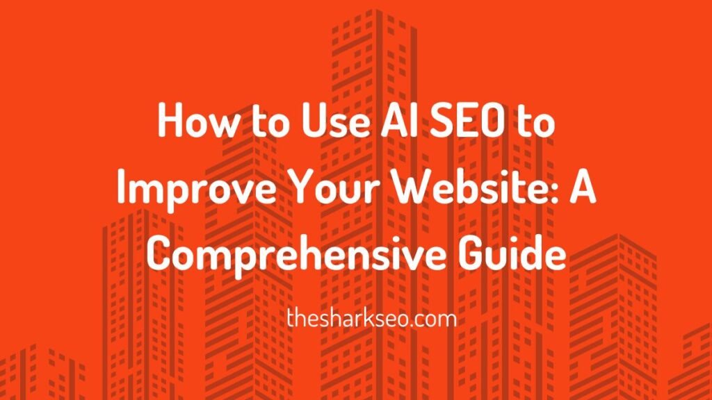 How to Use AI SEO to Improve Your Website A Comprehensive Guide