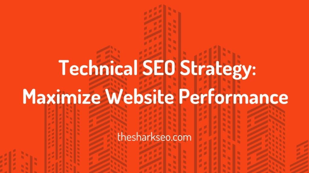 Technical SEO Strategy Maximize Website Performance